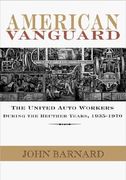 american vanguard: the united auto workers during the reuther years, 1935?1970 (en Inglés)