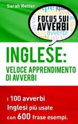 Inglese: Veloce Apprendimento di Avverbi: I 100 avverbi inglesi più usate con 600 frase esempi. (en Italiano)