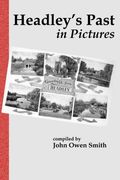 Headley's Past in Pictures: An Illustrated Tour of the Parish of Headley, Hampshire in the First Half of the 20th Century