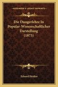 Die Dungerlehre In Popular-Wissenschaftlicher Darstellung (1875) (en Alemán)