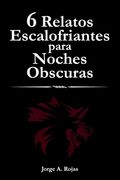6 Relatos Escalofriantes para Noches Obscuras (in Spanish)