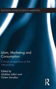 Islam, Marketing and Consumption: Critical Perspectives on the Intersections (Routledge Studies in Critical Marketing)