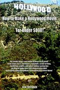 how to make a hollywood movie for under $800!: for movie lovers and movie makers of all kind! from steps a to z. contracts, copyright, script writing, (en Inglés)
