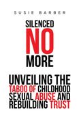Silenced No More. Unveiling the Taboo of Childhood Sexual Abuse and Rebuilding Trust