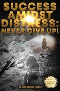 Success Amidst Distress: Never Give Up! (en Inglés)