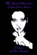 my secret obsession erotic lesbian stories, volume 1