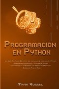 Programación en Python: La Guía Avanzada Definitiva del Lenguaje de Codificación Python, Aprendizaje Automático y Análisis de Datos, Conviértase en un.   Proyectos Prácticos y Ejercicios Paso a Paso