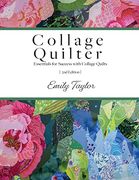 Collage Quilter: Essentials for Success With Collage Quilts (en Inglés)