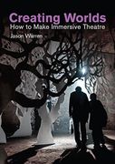 Creating Worlds: How to Make Immersive Theatre (Making Theatre) 