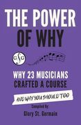 The Power of Why 23 Musicians Crafted a Course: Why 23 Musicians Crafted a Course and Why You Should Too. (en Inglés)