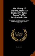 The History Of England, From The Invasion Of Julius Caesar To The Revolution In 1688: Embellished With Engravings On Copper And Wood, From Original De