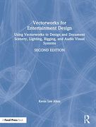 Vectorworks for Entertainment Design: Using Vectorworks to Design and Document Scenery, Lighting, Rigging and Audio Visual Systems (en Inglés)