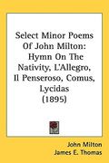 select minor poems of john milton: hymn on the nativity, l'allegro, il penseroso, comus, lycidas (1895) (en Inglés)