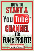 How To Start a YouTube Channel for Fun & Profit 2021 Edition: The Ultimate Guide to Filming, Uploading & Making Money from Your Videos (en Inglés)