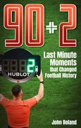 90+2: Last Minute Moments That Changed Football History
