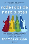 Rodeados de Narcisistas: Cómo Detectar, Esquivar y Protegerte de las Personas Tóxicas (Sin Morir en el Intento)