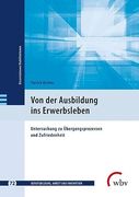Von der Ausbildung ins Erwerbsleben Untersuchung zu Übergangsprozessen und Zufriedenheit (en Alemán)