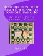 Introduction to Ho Math Chess and Its Founder Frank Ho: Ho Math Chess Tutor Franchise Learning Centre (en Inglés)