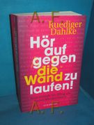 Hör auf Gegen die Wand zu Laufen! Widerstände im Alltag als Entwicklungschance Ruediger Dahlke Unter Mitabeit von Margit Dahlke / Goldmann , 22206 (en Alemán)