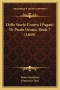 Delle Storie Contra I Pagani Di Paolo Orosio, Book 7 (1849) (en Italiano)