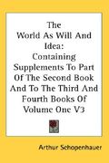 the world as will and idea: containing supplements to part of the second book and to the third and fourth books of volume one v3 (en Inglés)
