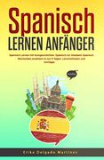 Spanisch Lernen Anfänger: Spanisch Lernen mit Kurzgeschichten. Spanisch a1 Vokabeln Spanisch Wortschatz Erweitern in nur 9 Tagen. Lernmethoden und Lerntipps (en Alemán)