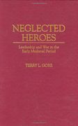 Neglected Heroes: Leadership and war in the Early Medieval Period (en Inglés)