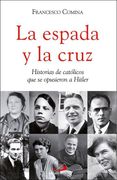 La Espada y la Cruz: Historias de Católicos que se Opusieron a Hitler