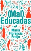 Mal Educadas - Freijo, Maria Florencia - Planeta