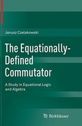 The Equationally-Defined Commutator: A Study in Equational Logic and Algebra