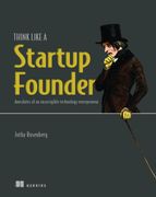 Think Like a Startup Founder: Anecdotes of an Incorrigible Entrepreneur