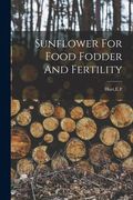 Sunflower For Food Fodder And Fertility (en Inglés)
