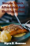 Simple, Quick, Affordable And Healthy Dishes (en Inglés)