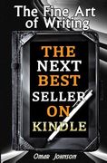 The Fine Art Of Writing The Next Best Seller On Kindle (en Inglés)