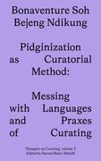 Pidginization as Curatorial Method: Messing with Languages and Praxes of Curating (en Inglés)