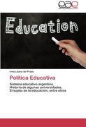Política Educativa: Sistema educativo argentino.   Historia de algunas universidades.   El sujeto de la educación, entre otros