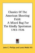 classics of the american shooting field: a mixed bag for the kindly sportsman 1783-1926