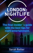 London: Nightlife.: The final insider´s guide written by locals in-the-know with the best tips for night entertainment.