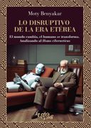 Lo Disruptivo de la era Etérea - el Mundo Cambia, el Humano se Transforma. Analizando al Homo Ciberneticus