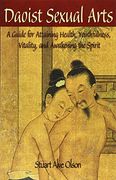 Daoist Sexual Arts: A Guide for Attaining Health, Youthfulness, Vitality, and Awakening the Spirit 