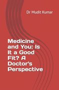 Medicine and You: Is It a Good Fit? A Doctor's Perspective (en Inglés)
