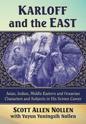 Karloff and the East: Asian, Indian, Middle Eastern and Oceanian Characters and Subjects in his Screen Career