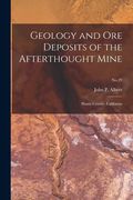 Geology and Ore Deposits of the Afterthought Mine: Shasta County, California; No.29 (en Inglés)