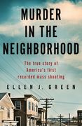 Murder in the Neighborhood: The True Story of America’S First Recorded Mass Shooting (en Inglés)