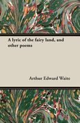 A Lyric of the Fairy Land, and Other Poems (en Inglés)