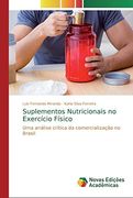 Suplementos Nutricionais no Exercício Físico: Uma Análise Crítica da Comercialização no Brasil