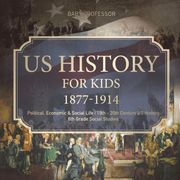 Us History for Kids 1877-1914 - Political, Economic & Social Life | 19Th - 20Th Century us History | 6th Grade Social Studies (en Inglés)