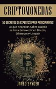 Criptomonedas: 50 Secretos de Expertos Para Principiantes lo que Necesitas Saber Cuando se Trata de Invertir en Bitcoin, Ethereum y Litecoin