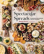 Spectacular Spreads: 50 Amazing Food Spreads for any Occasion (en Inglés)