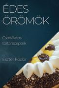 Édes örömök: Csodálatos tortareceptek (en Húngaro)